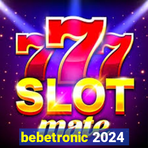 bebetronic 2024